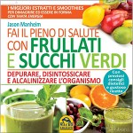 Fai il pieno di salute con frullati e succhi verdi