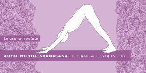 Adho-Mukha-Svanasana, il cane a testa in giù