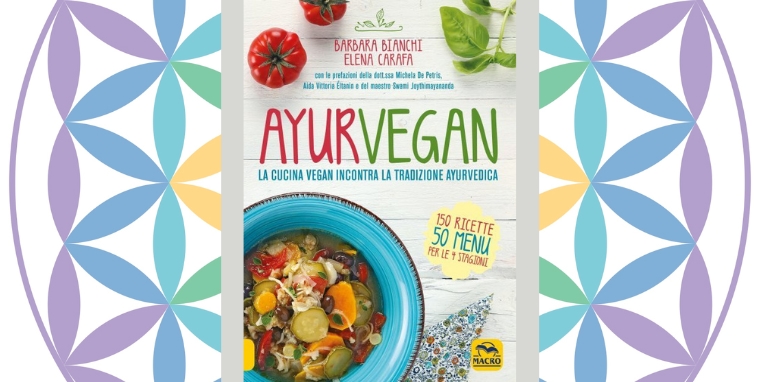 Ayurvegan, di Barbara Bianchi e Elena Carafa