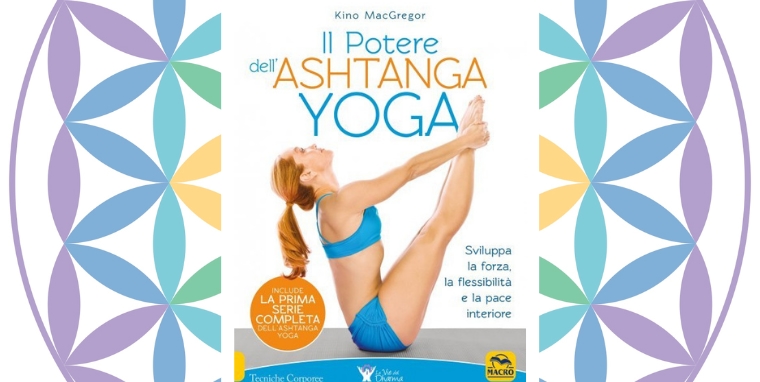 Il Potere dell'Ashtanga Yoga di Kino MacGregor