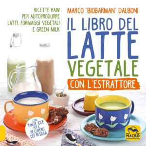 Il Libro del Latte Vegetale con l’Estrattore