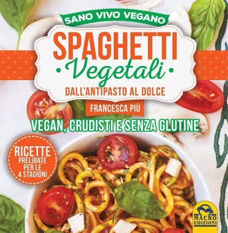 Spaghetti Vegetali dall’Antipasto al Dolce
