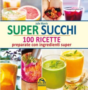 Super Succhi - 100 Ricette