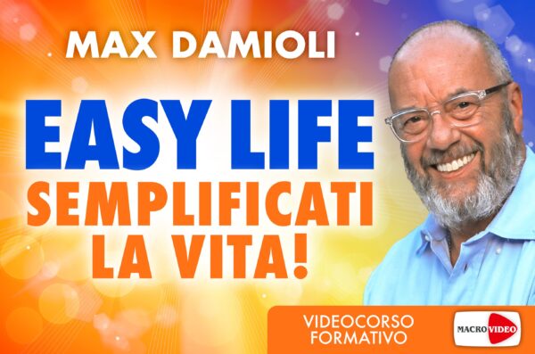 Easy Life – Semplificati la vita – Videocorso
